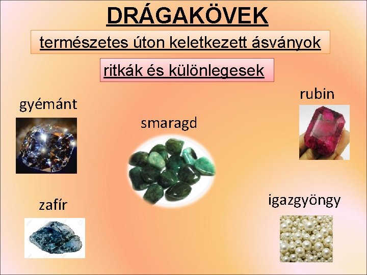 DRÁGAKÖVEK természetes úton keletkezett ásványok ritkák és különlegesek gyémánt zafír rubin smaragd igazgyöngy DRÁGAKÖVEK természetes úton keletkezett ásványok ritkák és különlegesek gyémánt zafír rubin smaragd igazgyöngy