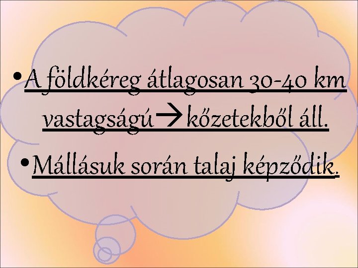 • A földkéreg átlagosan 30 -40 km vastagságú kőzetekből áll. • Mállásuk során • A földkéreg átlagosan 30 -40 km vastagságú kőzetekből áll. • Mállásuk során