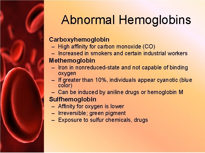 Abnormal Hemoglobins • Carboxyhemoglobin – High affinity for carbon monoxide (CO) – Increased in