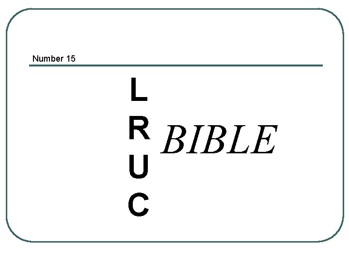 Number 15 L R U C BIBLE 