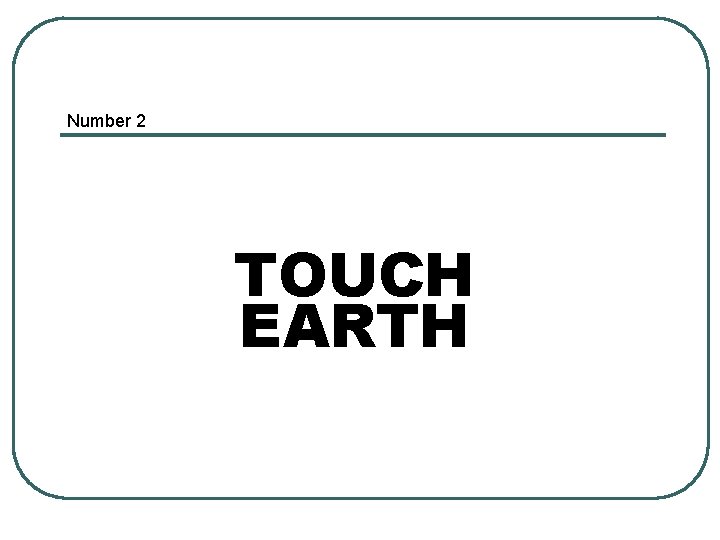 Number 2 TOUCH EARTH 