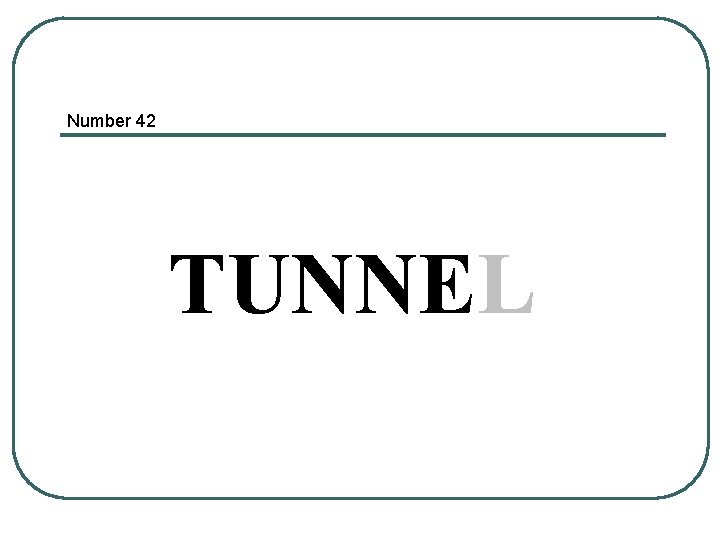 Number 42 TUNNEL 