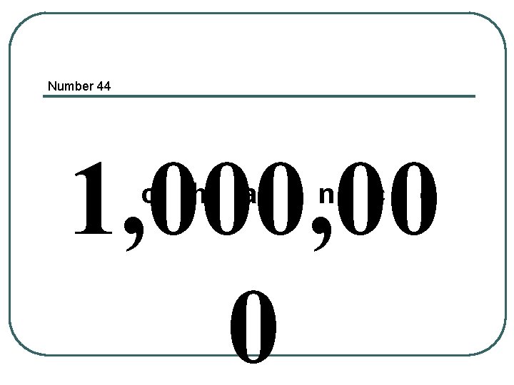 Number 44 1, 000, 00 0 c h a n c e 