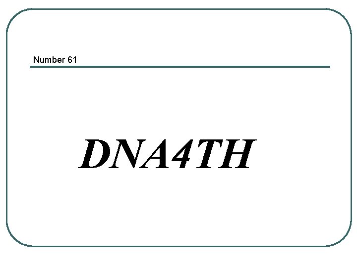Number 61 DNA 4 TH 