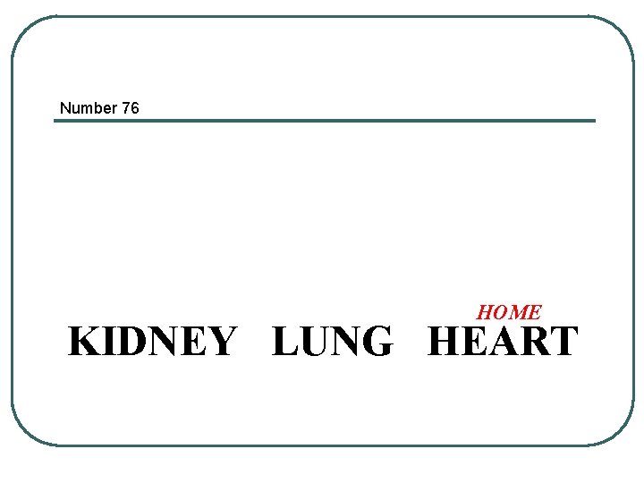 Number 76 HOME KIDNEY LUNG HEART 