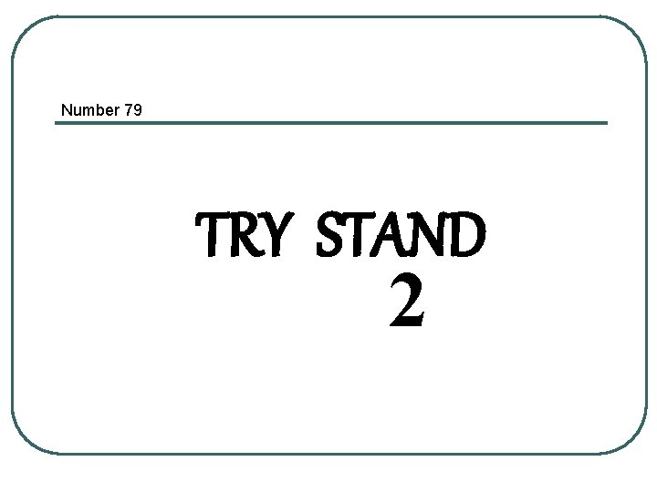 Number 79 TRY STAND 2 