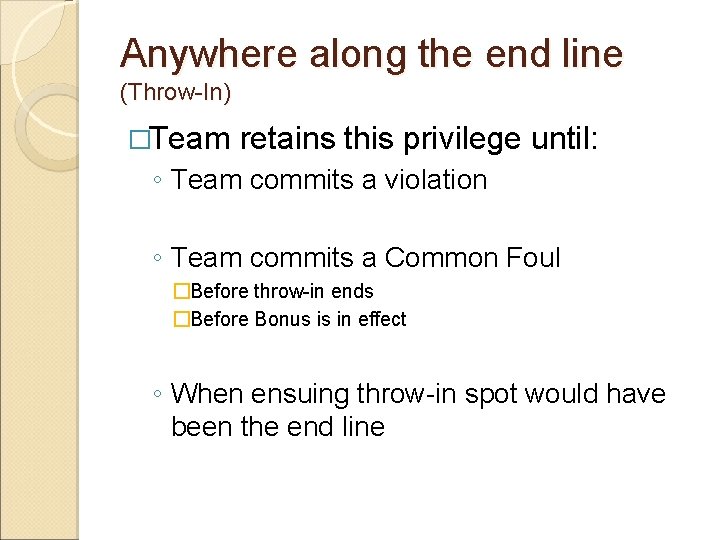 Anywhere along the end line (Throw-In) �Team retains this privilege until: ◦ Team commits