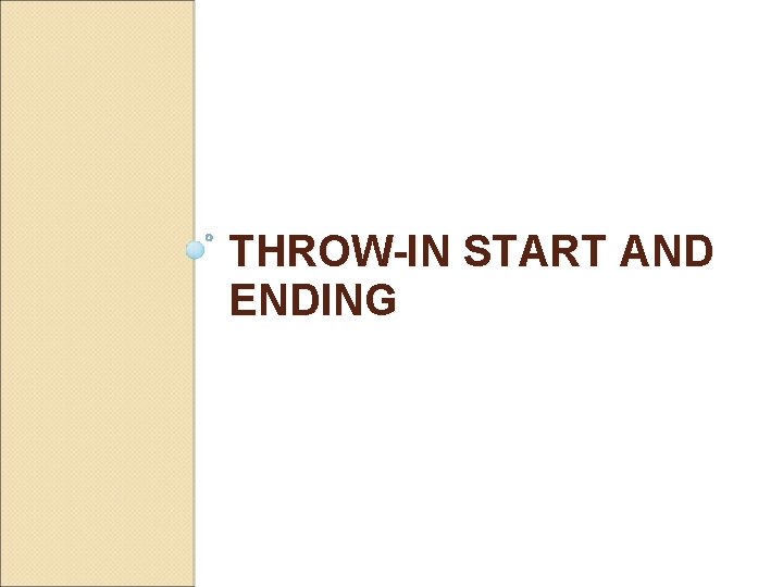 THROW-IN START AND ENDING 