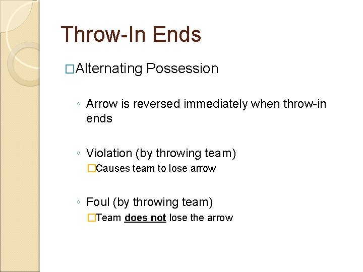 Throw-In Ends �Alternating Possession ◦ Arrow is reversed immediately when throw-in ends ◦ Violation