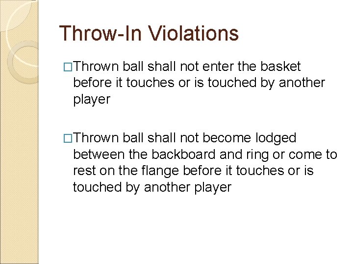 Throw-In Violations �Thrown ball shall not enter the basket before it touches or is