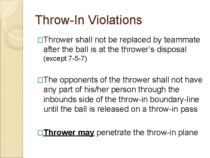 Throw-In Violations �Thrower shall not be replaced by teammate after the ball is at