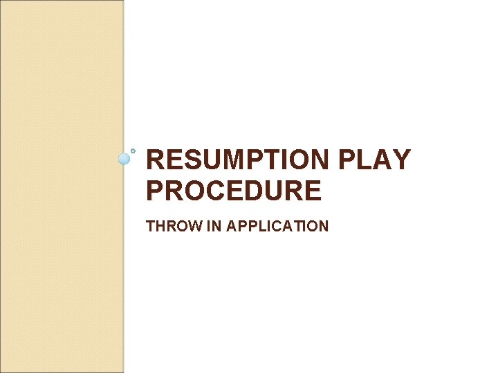 RESUMPTION PLAY PROCEDURE THROW IN APPLICATION 