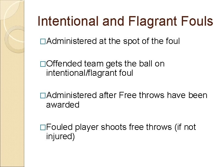 Intentional and Flagrant Fouls �Administered at the spot of the foul �Offended team gets