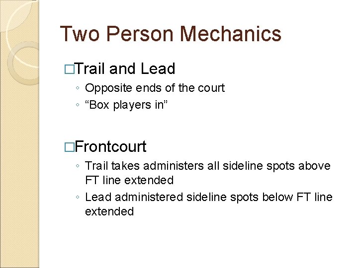 Two Person Mechanics �Trail and Lead ◦ Opposite ends of the court ◦ “Box