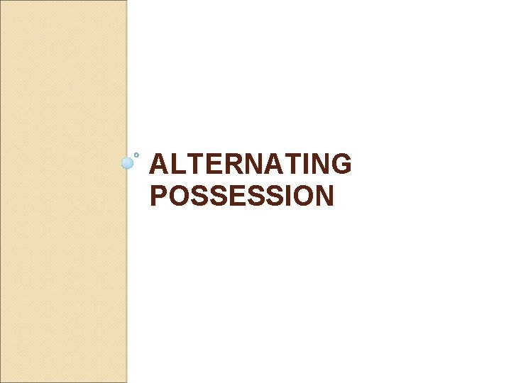 ALTERNATING POSSESSION 