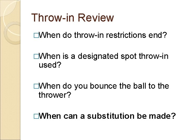 Throw-in Review �When do throw-in restrictions end? �When is a designated spot throw-in used?