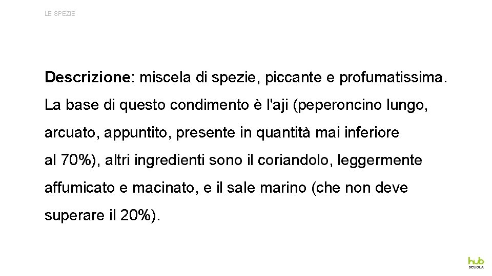 LE SPEZIE Descrizione: miscela di spezie, piccante e profumatissima. La base di questo condimento