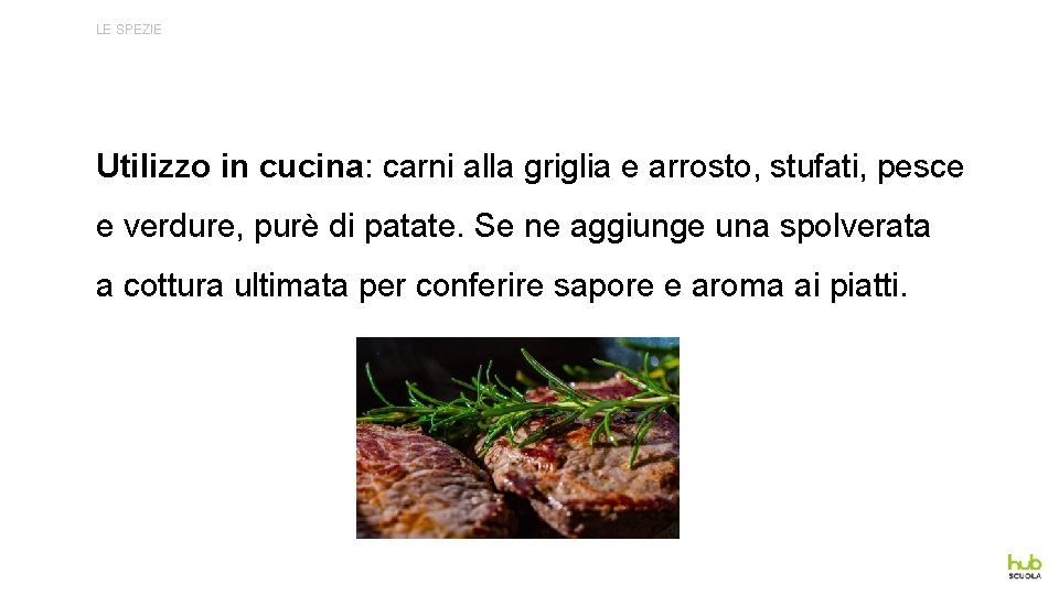 LE SPEZIE Utilizzo in cucina: carni alla griglia e arrosto, stufati, pesce e verdure,