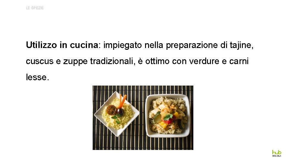 LE SPEZIE Utilizzo in cucina: impiegato nella preparazione di tajine, cuscus e zuppe tradizionali,