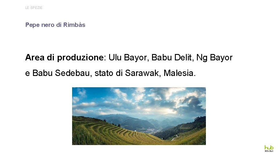 LE SPEZIE Pepe nero di Rimbàs Area di produzione: Ulu Bayor, Babu Delit, Ng