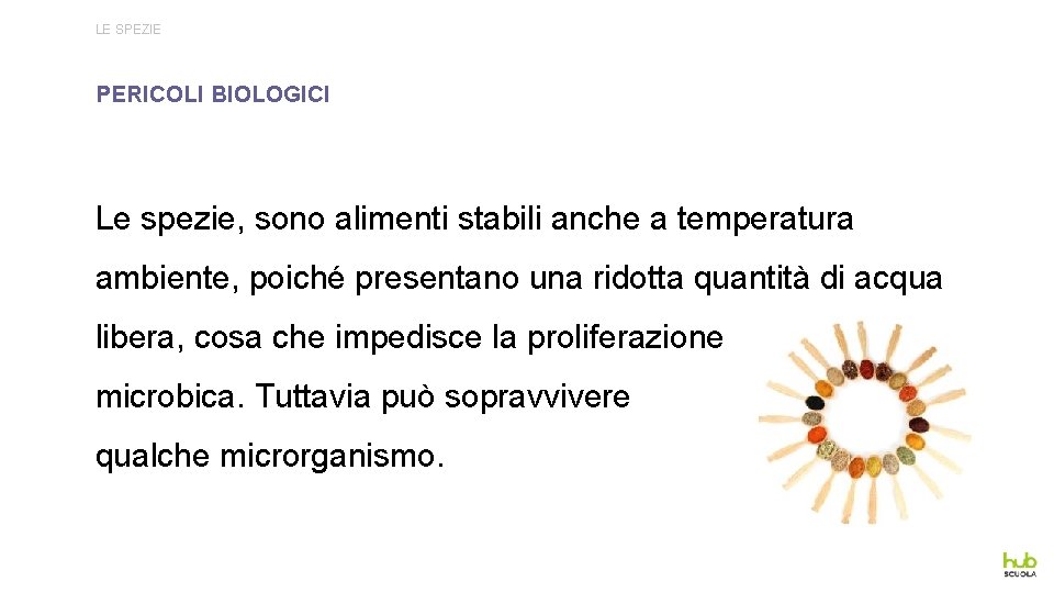 LE SPEZIE PERICOLI BIOLOGICI Le spezie, sono alimenti stabili anche a temperatura ambiente, poiché