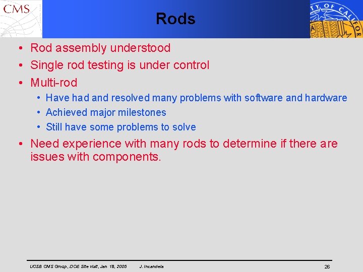 Rods • Rod assembly understood • Single rod testing is under control • Multi-rod