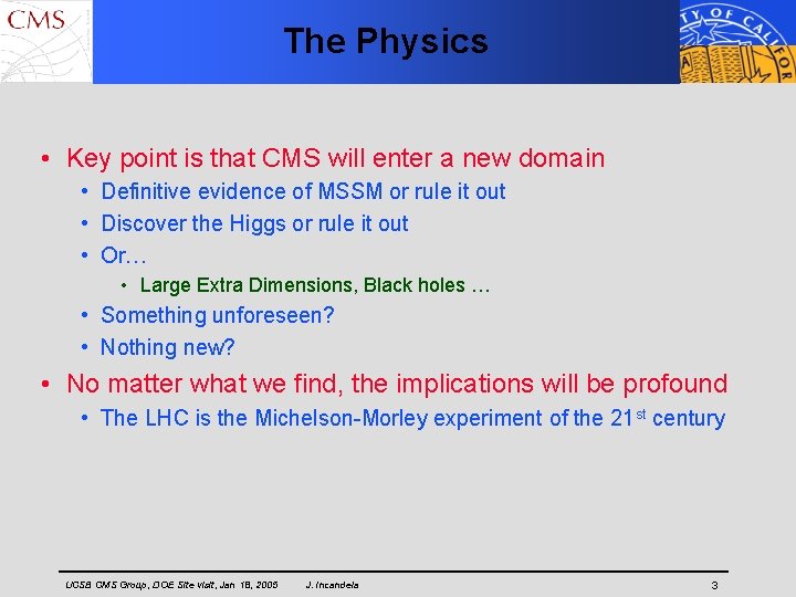 The Physics • Key point is that CMS will enter a new domain •