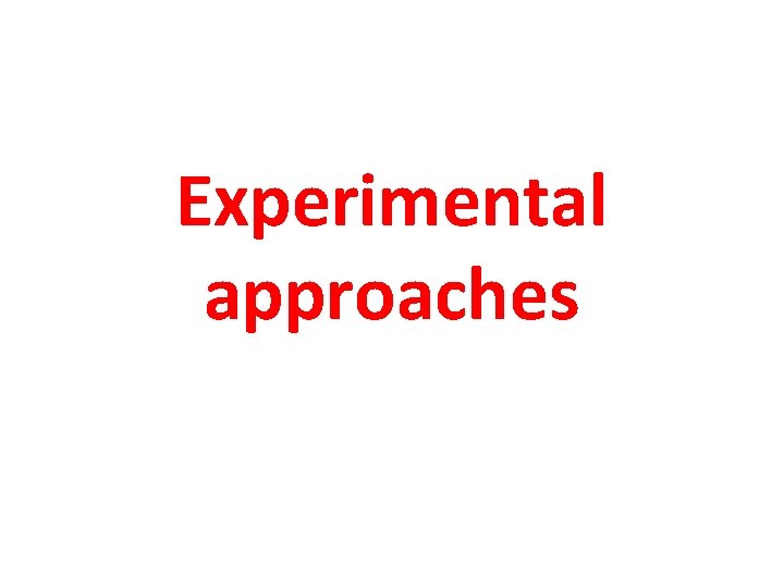 Experimental approaches 