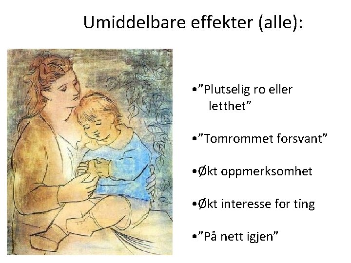 Umiddelbare effekter (alle): • ”Plutselig ro eller letthet” • ”Tomrommet forsvant” • Økt oppmerksomhet