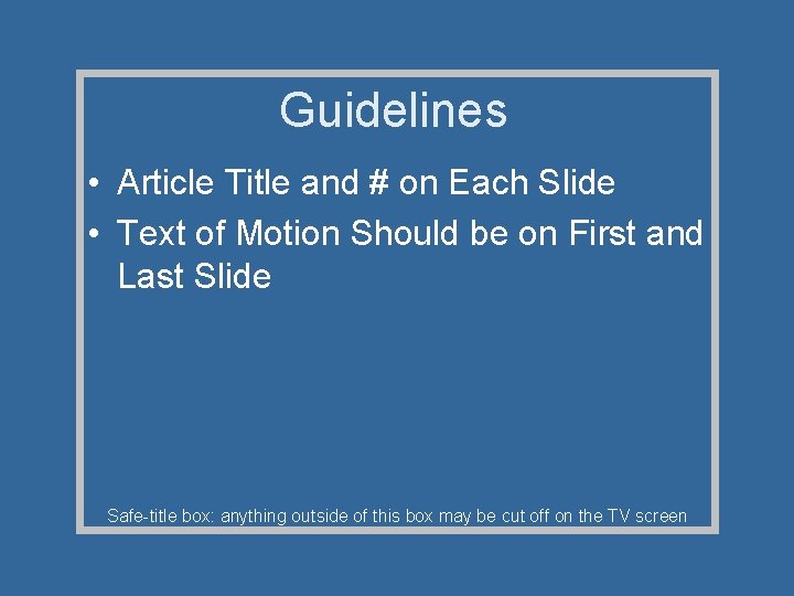 Guidelines • Article Title and # on Each Slide • Text of Motion Should