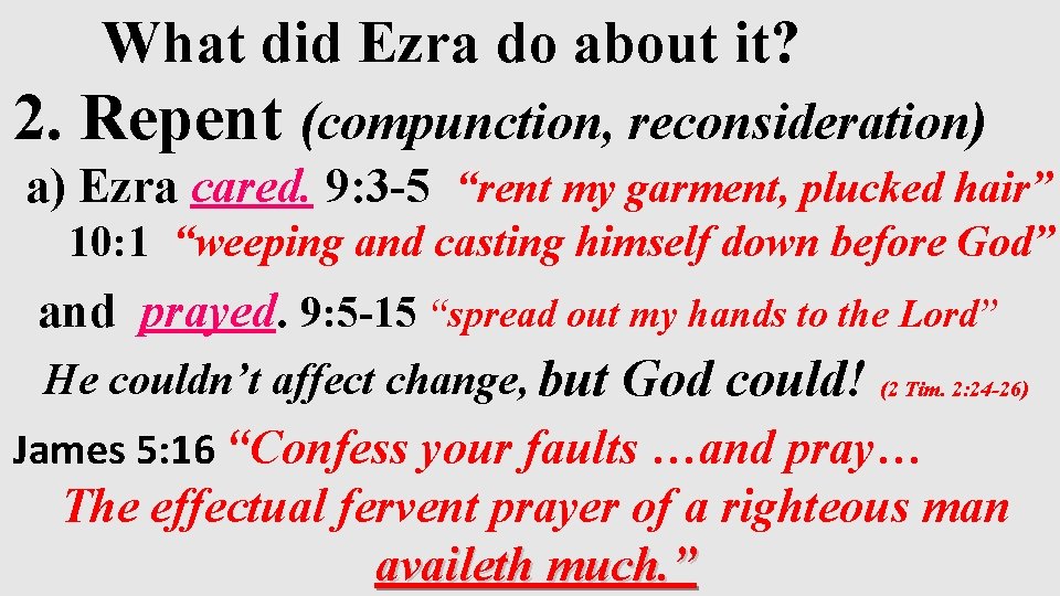 What did Ezra do about it? 2. Repent (compunction, reconsideration) a) Ezra cared. 9:
