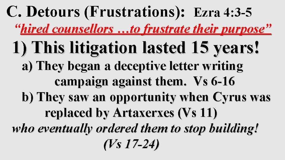 C. Detours (Frustrations): Ezra 4: 3 -5 “hired counsellors …to frustrate their purpose” 1)