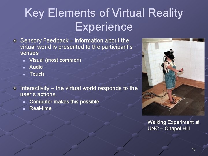 Key Elements of Virtual Reality Experience Sensory Feedback – information about the virtual world