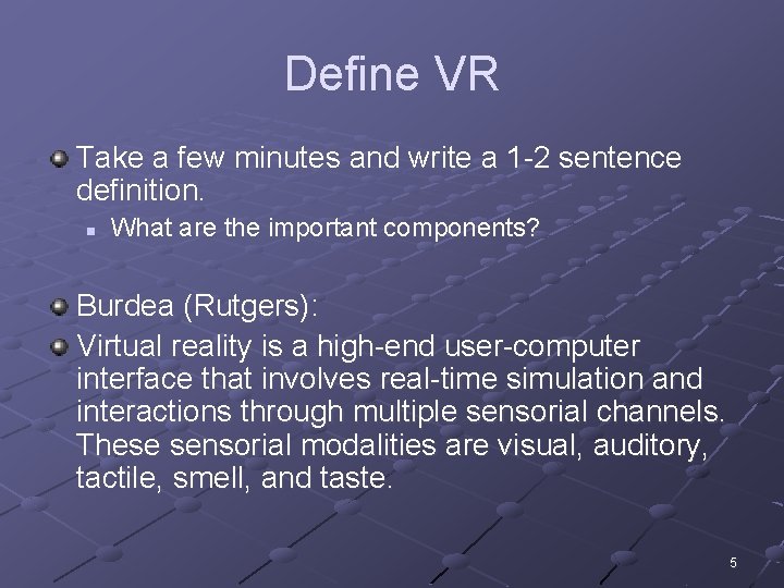 Define VR Take a few minutes and write a 1 -2 sentence definition. n