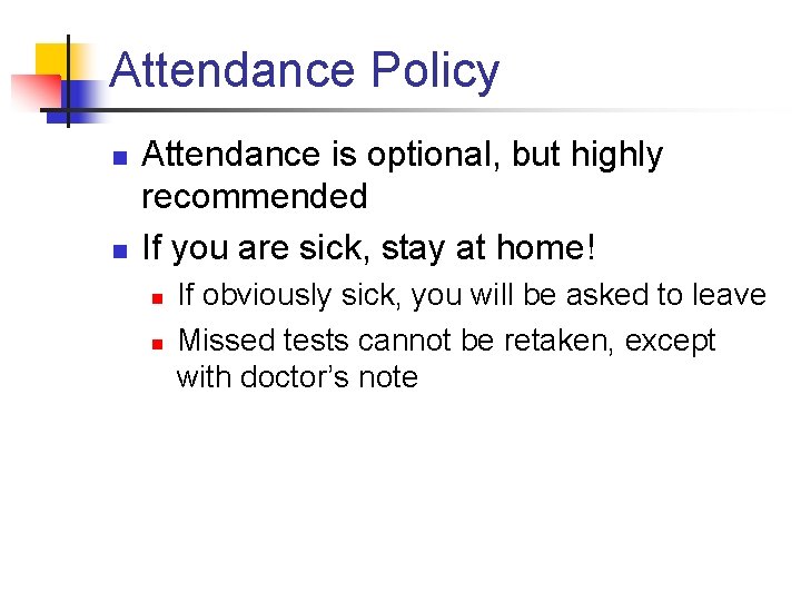 Attendance Policy n n Attendance is optional, but highly recommended If you are sick,