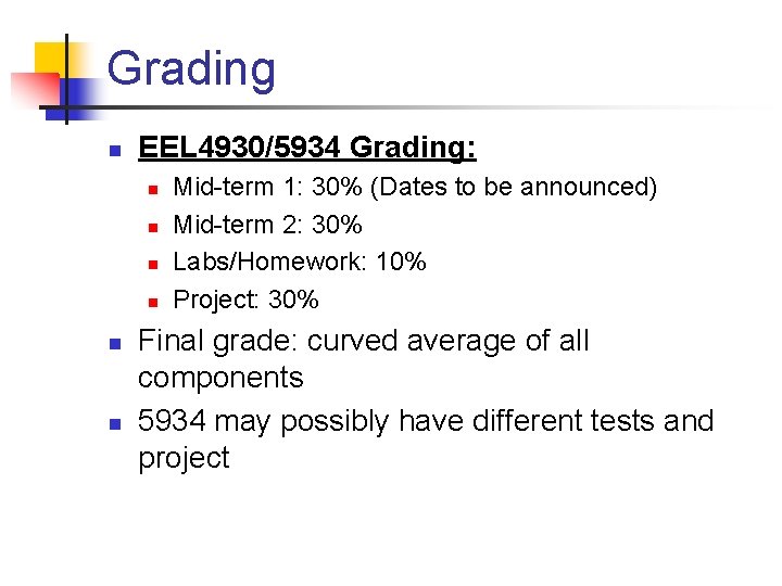 Grading n EEL 4930/5934 Grading: n n n Mid-term 1: 30% (Dates to be