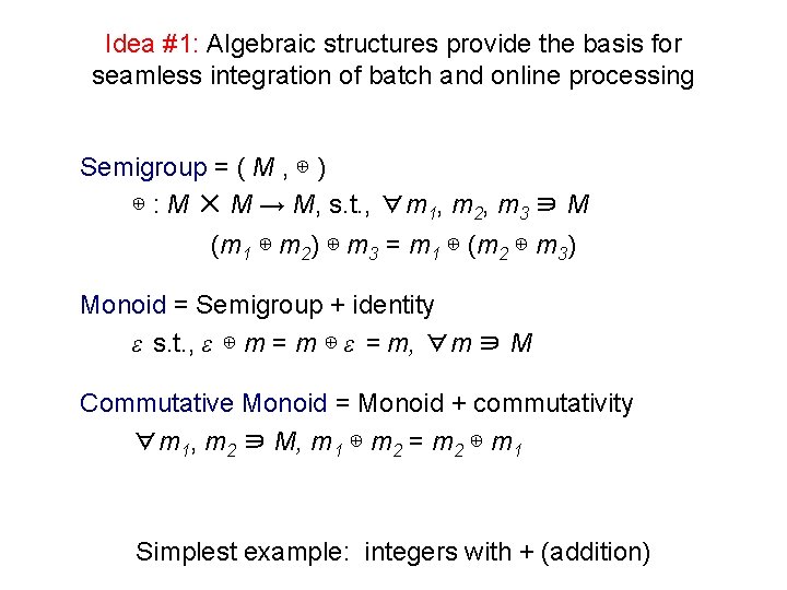 Idea #1: Algebraic structures provide the basis for seamless integration of batch and online