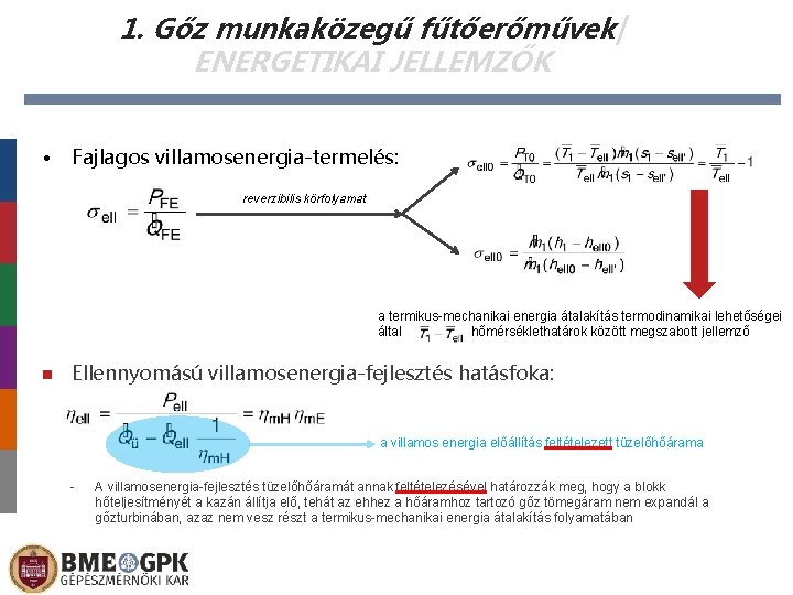 1. Gőz munkaközegű fűtőerőművek| ENERGETIKAI JELLEMZŐK • Fajlagos villamosenergia-termelés: reverzibilis körfolyamat a termikus-mechanikai energia