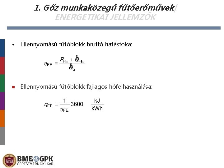 1. Gőz munkaközegű fűtőerőművek| ENERGETIKAI JELLEMZŐK • Ellennyomású fűtőblokk bruttó hatásfoka: Ellennyomású fűtőblokk fajlagos