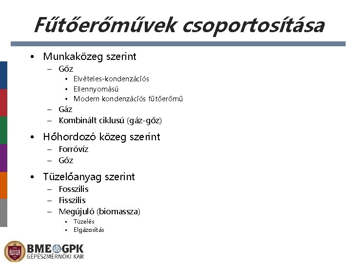 Fűtőerőművek csoportosítása • Munkaközeg szerint – Gőz • Elvételes-kondenzációs • Ellennyomású • Modern kondenzációs