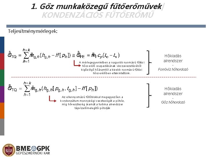 1. Gőz munkaközegű fűtőerőművek| KONDENZÁCIÓS FŰTŐERŐMŰ Teljesítménymérlegek: A mérlegegyenletben a nagyobb nyomású fűtési hőcserélő