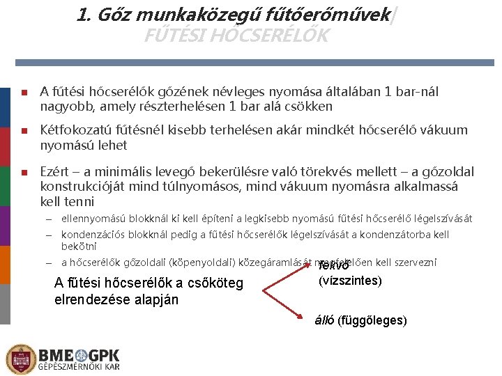 1. Gőz munkaközegű fűtőerőművek| FŰTÉSI HŐCSERÉLŐK A fűtési hőcserélők gőzének névleges nyomása általában 1