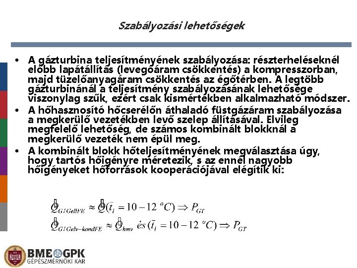 Szabályozási lehetőségek • A gázturbina teljesítményének szabályozása: részterheléseknél előbb lapátállítás (levegőáram csökkentés) a kompresszorban,