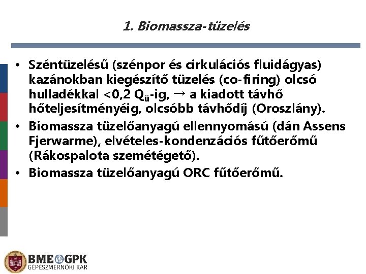 1. Biomassza-tüzelés • Széntüzelésű (szénpor és cirkulációs fluidágyas) kazánokban kiegészítő tüzelés (co-firing) olcsó hulladékkal