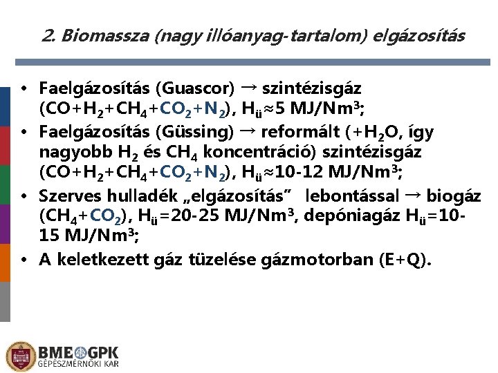 2. Biomassza (nagy illóanyag-tartalom) elgázosítás • Faelgázosítás (Guascor) → szintézisgáz (CO+H 2+CH 4+CO 2+N