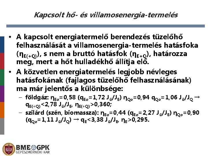 Kapcsolt hő- és villamosenergia-termelés • A kapcsolt energiatermelő berendezés tüzelőhő felhasználását a villamosenergia-termelés hatásfoka