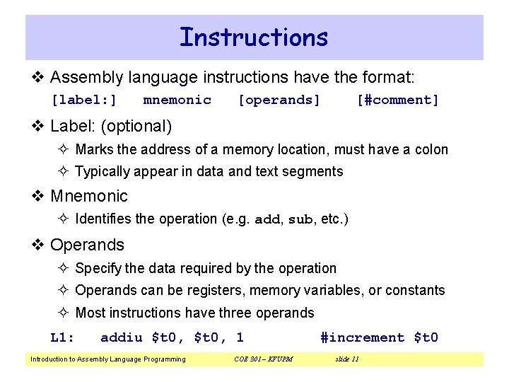 Instructions v Assembly language instructions have the format: [label: ] mnemonic [operands] [#comment] v