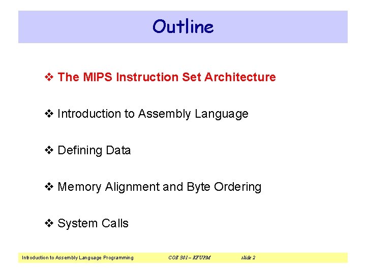 Outline v The MIPS Instruction Set Architecture v Introduction to Assembly Language v Defining