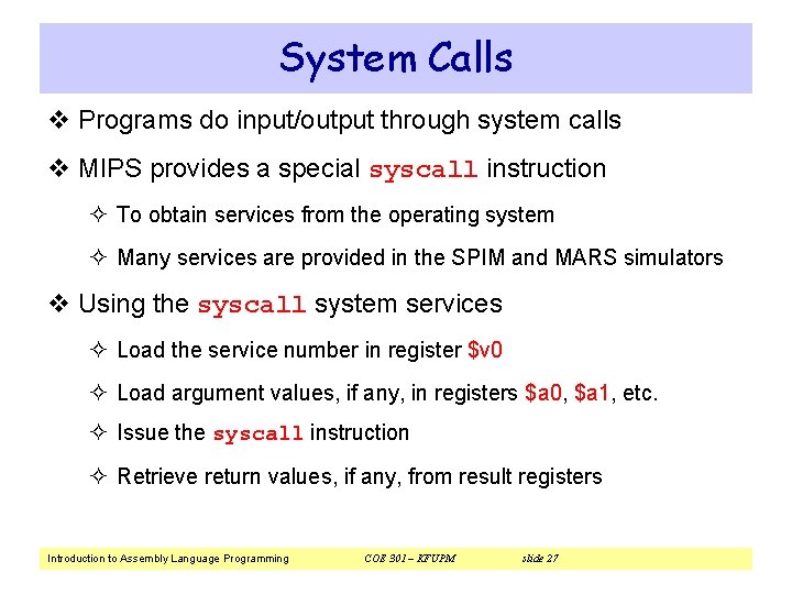 System Calls v Programs do input/output through system calls v MIPS provides a special