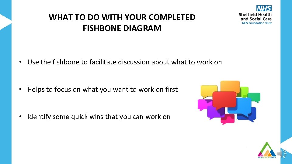 WHAT TO DO WITH YOUR COMPLETED FISHBONE DIAGRAM • Use the fishbone to facilitate